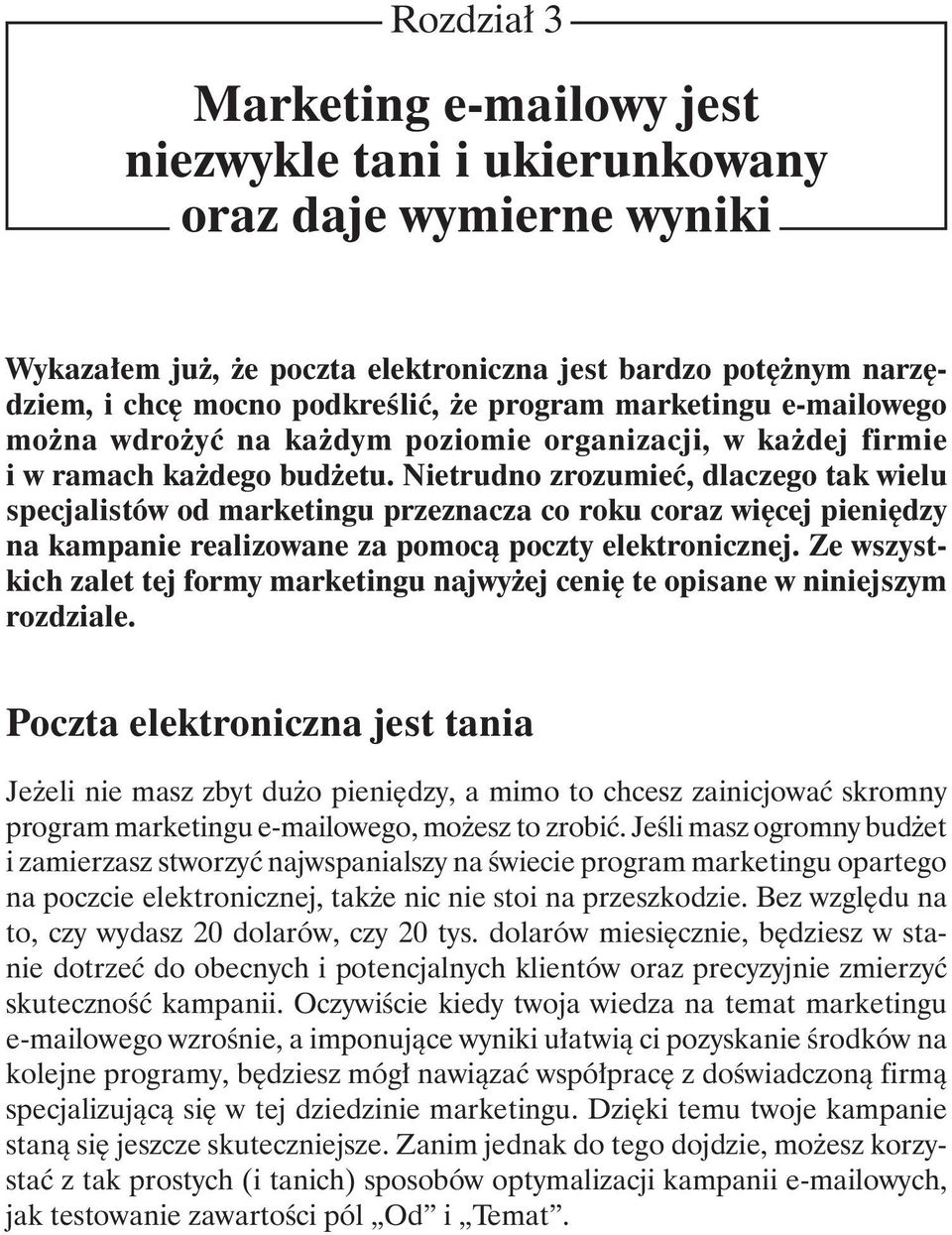 Nietrudno zrozumieć, dlaczego tak wielu specjalistów od marketingu przeznacza co roku coraz więcej pieniędzy na kampanie realizowane za pomocą poczty elektronicznej.