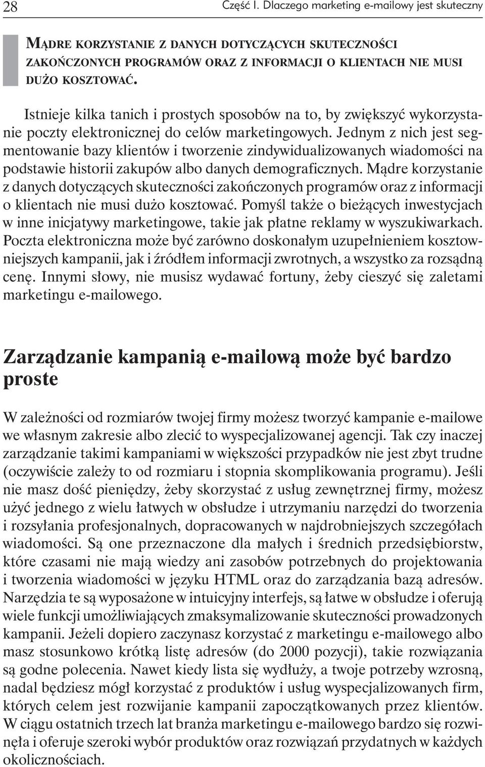 Jednym z nich jest segmentowanie bazy klientów i tworzenie zindywidualizowanych wiadomości na podstawie historii zakupów albo danych demograficznych.