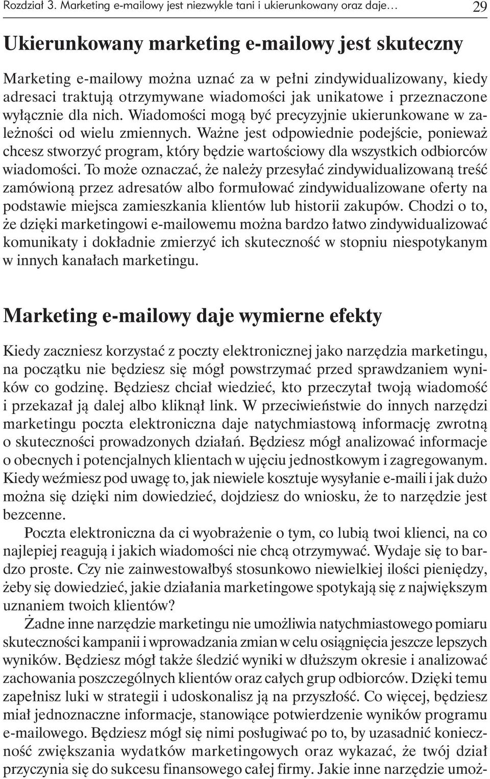 traktują otrzymywane wiadomości jak unikatowe i przeznaczone wyłącznie dla nich. Wiadomości mogą być precyzyjnie ukierunkowane w zależności od wielu zmiennych.