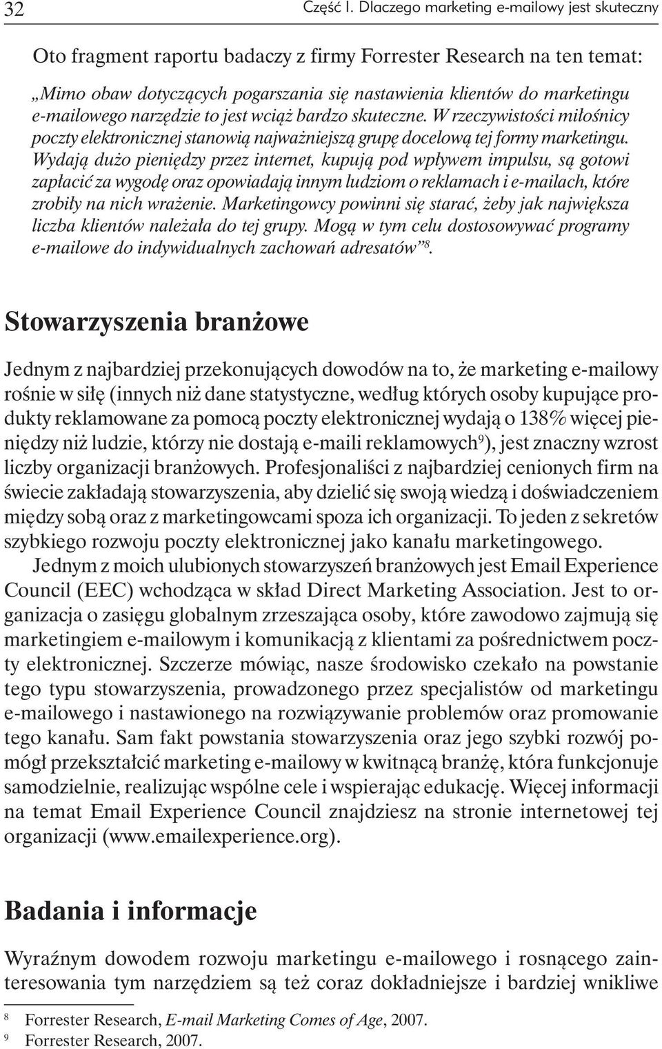 narzędzie to jest wciąż bardzo skuteczne. W rzeczywistości miłośnicy poczty elektronicznej stanowią najważniejszą grupę docelową tej formy marketingu.