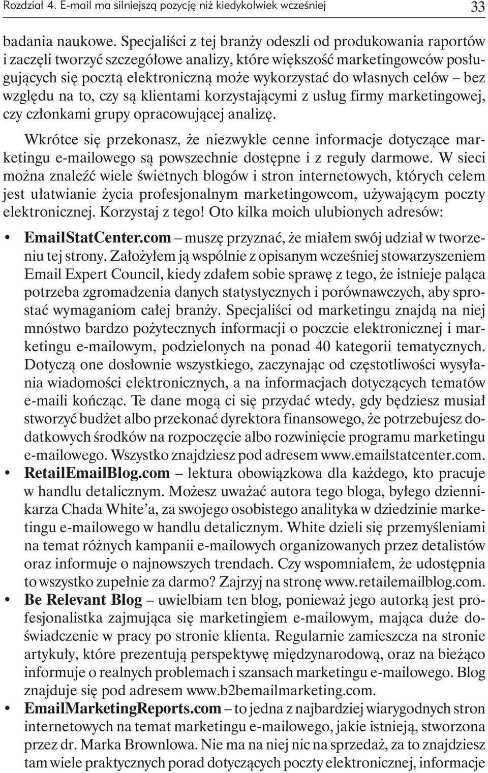 celów bez względu na to, czy są klientami korzystającymi z usług firmy marketingowej, czy członkami grupy opracowującej analizę.