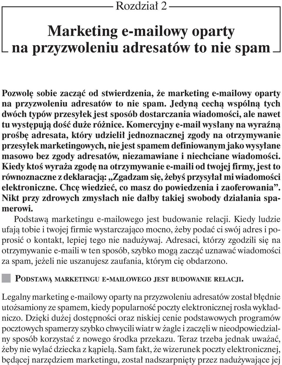 Komercyjny e-mail wysłany na wyraźną prośbę adresata, który udzielił jednoznacznej zgody na otrzymywanie przesyłek marketingowych, nie jest spamem definiowanym jako wysyłane masowo bez zgody