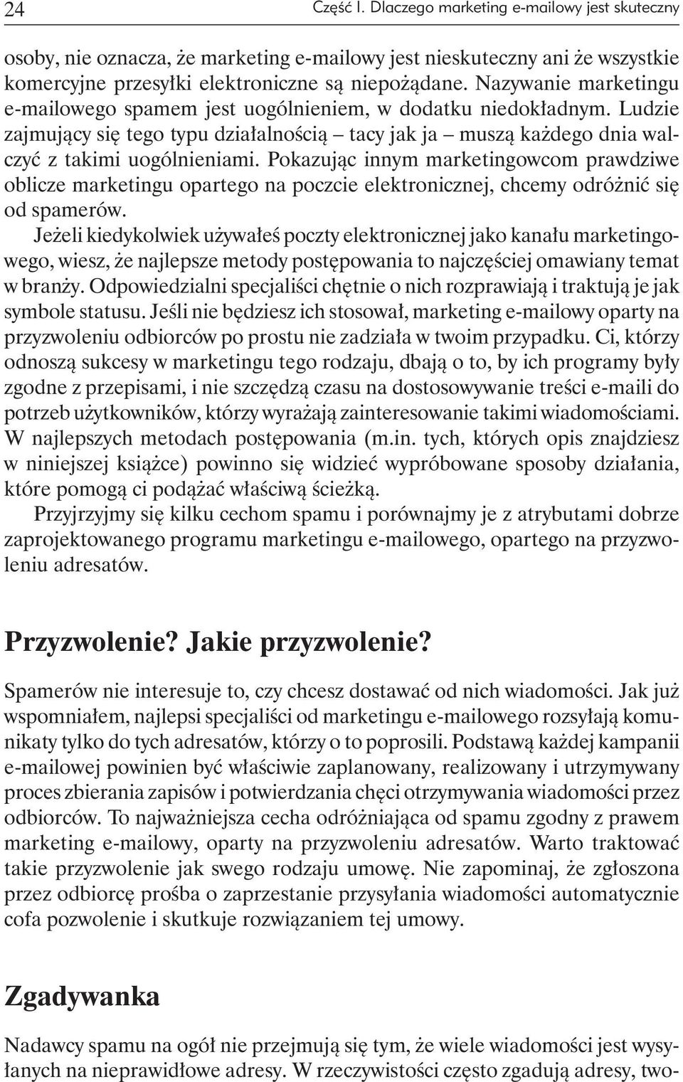 Pokazując innym marketingowcom prawdziwe oblicze marketingu opartego na poczcie elektronicznej, chcemy odróżnić się od spamerów.