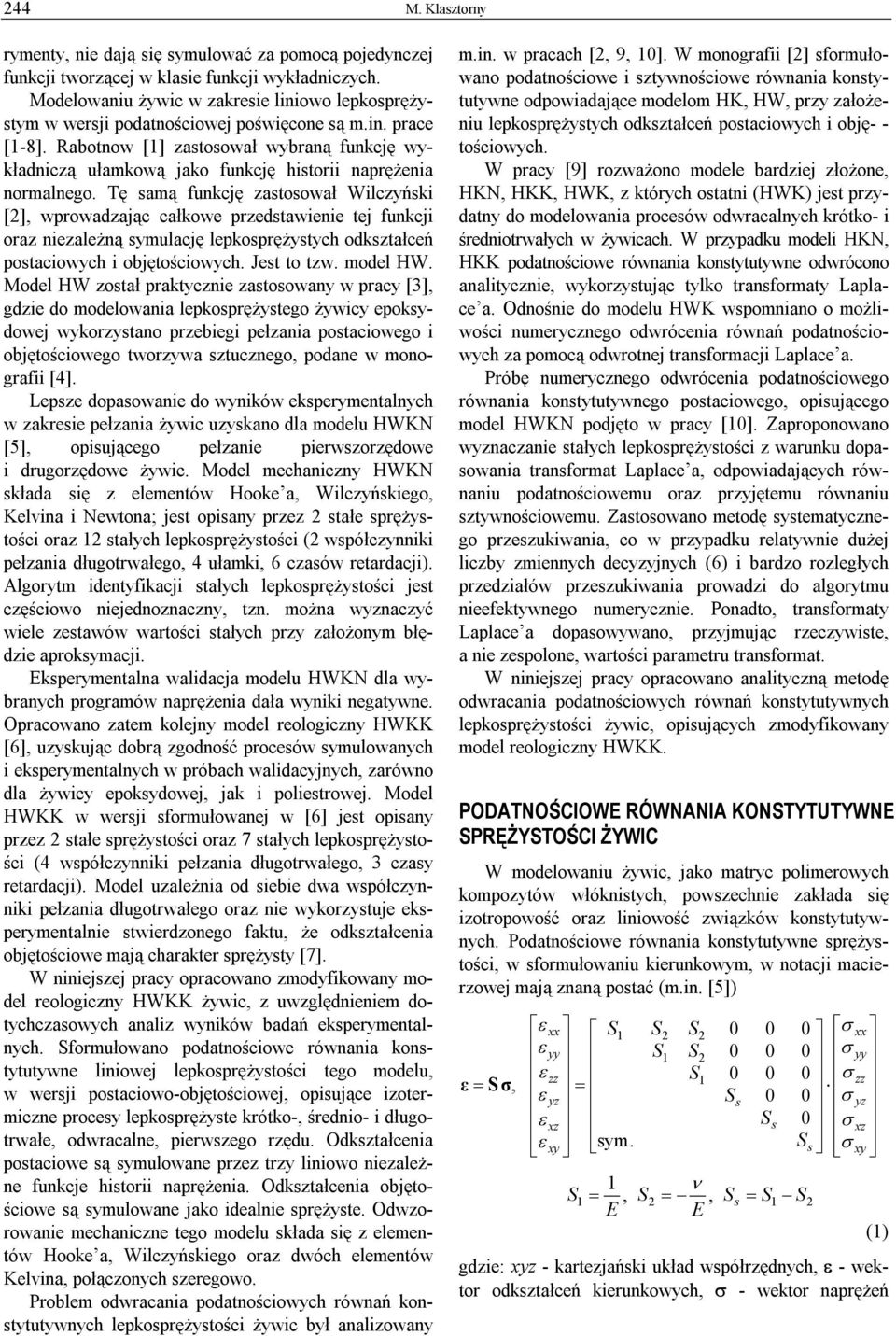 Tę amą funkcę zaoował Wilczyńki [], wprowadzaąc całkowe przedawienie e funkci oraz niezależną ymulacę lepkoprężyych odkzałceń poaciowych i oęościowych. Je o zw. model HW.