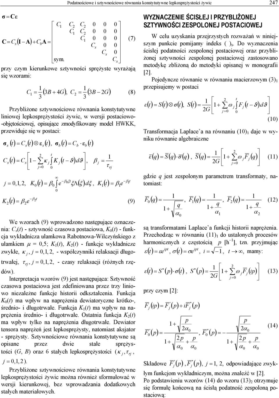 zmodyfikowany model HWKK, przewidue ię w poaci: () = () (), () = () () = κ K ( ϑ) =,,, K = dϑ, β = τ βξ () = β e ξλ( ξ ) dξ, K() r = β β e β K () = β e (9) We wzorach (9) wprowadzono naępuące