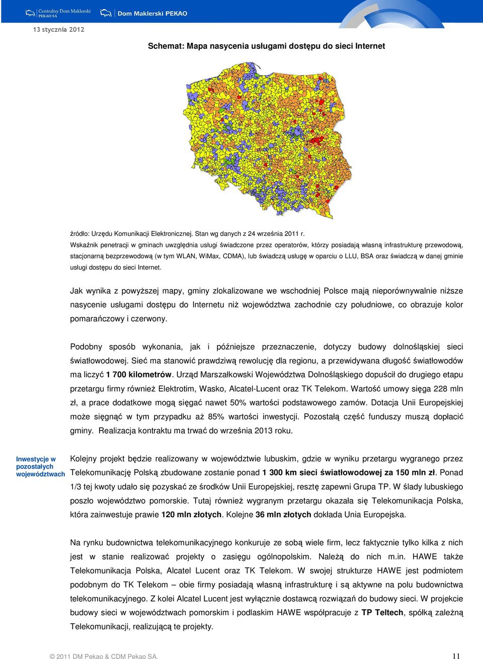 usługę w oparciu o LLU, BSA oraz świadczą w danej gminie usługi dostępu do sieci Internet.