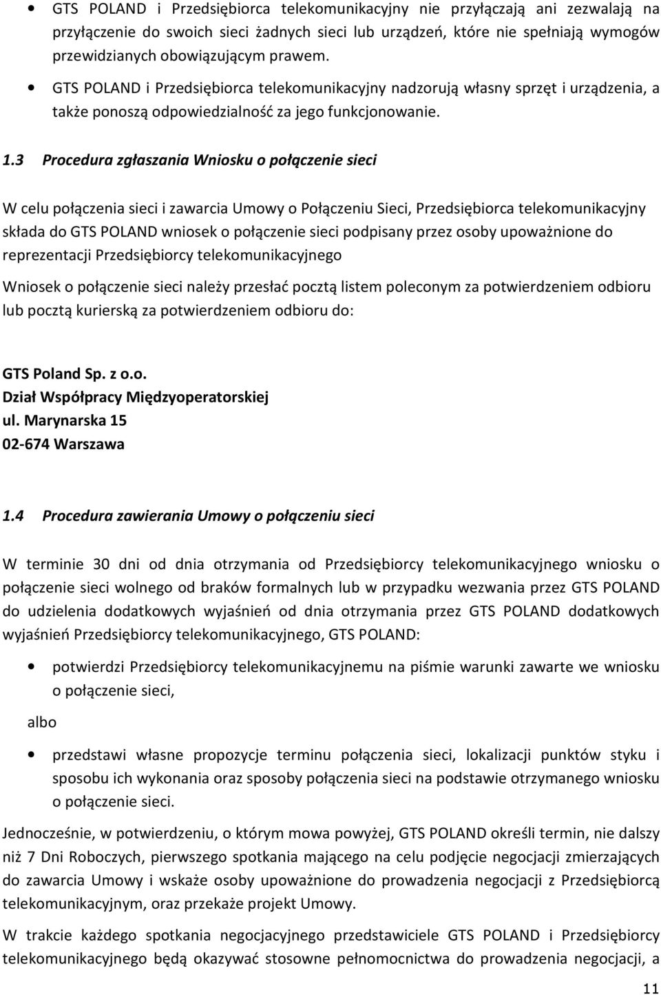 3 Procedura zgłaszania Wniosku o połączenie sieci W celu połączenia sieci i zawarcia Umowy o Połączeniu Sieci, Przedsiębiorca telekomunikacyjny składa do GTS POLAND wniosek o połączenie sieci