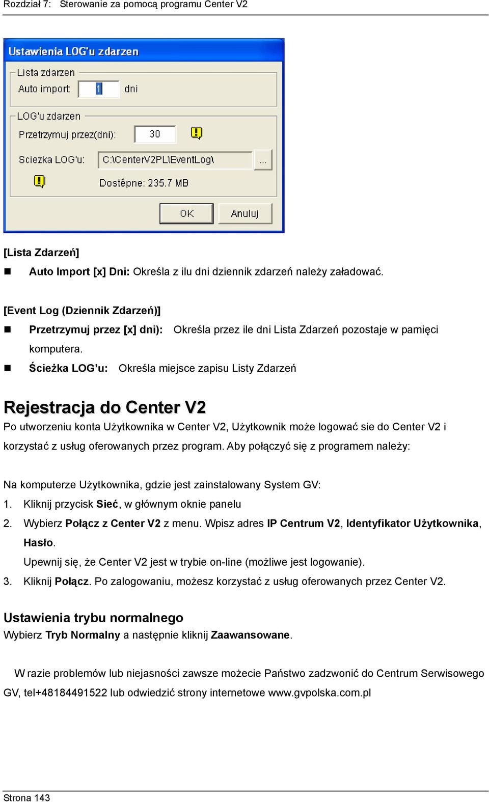 Ścieżka LOG u: Określa miejsce zapisu Listy Zdarzeń Rejestracja do Center V2 Po utworzeniu konta Użytkownika w Center V2, Użytkownik może logować sie do Center V2 i korzystać z usług oferowanych