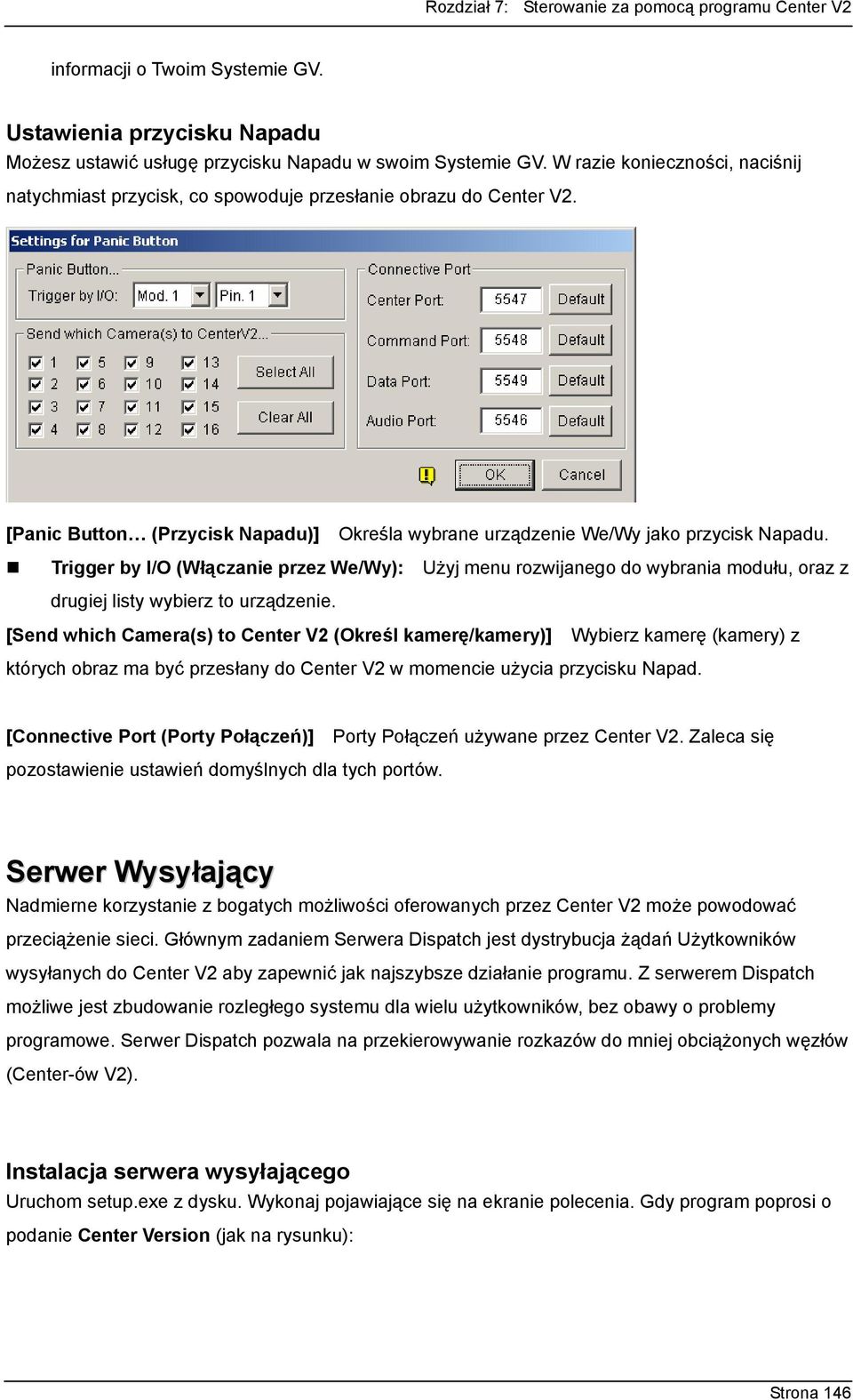 Trigger by I/O (Włączanie przez We/Wy): Użyj menu rozwijanego do wybrania modułu, oraz z drugiej listy wybierz to urządzenie.