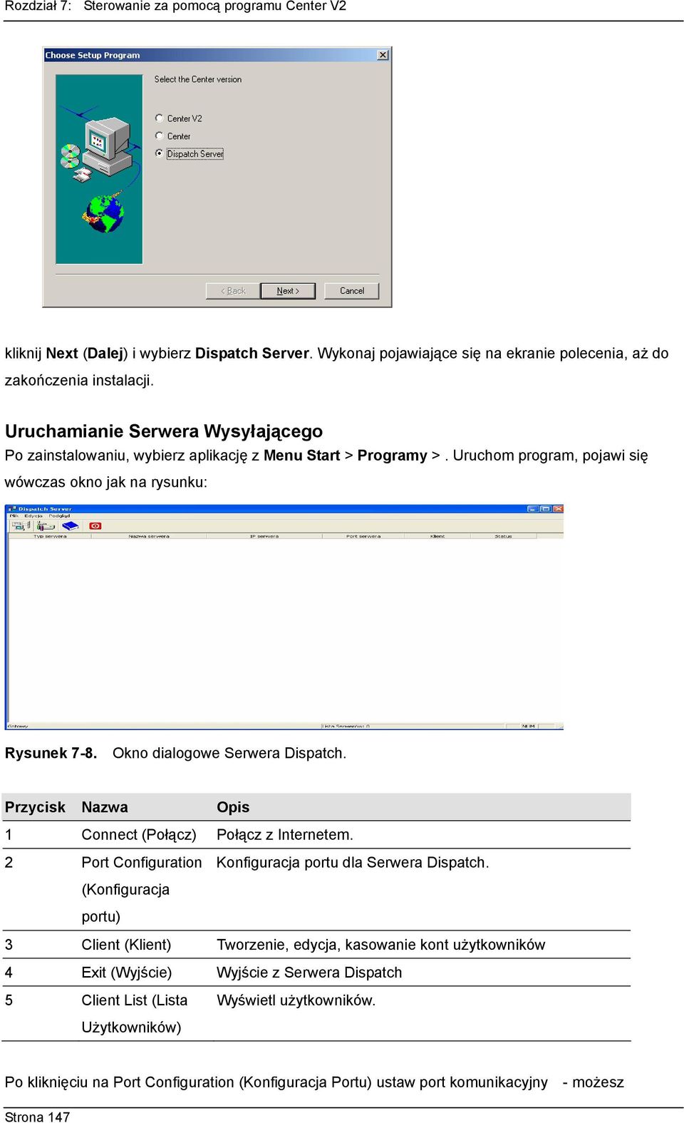 Okno dialogowe Serwera Dispatch. Przycisk Nazwa Opis 1 Connect (Połącz) Połącz z Internetem. 2 Port Configuration Konfiguracja portu dla Serwera Dispatch.