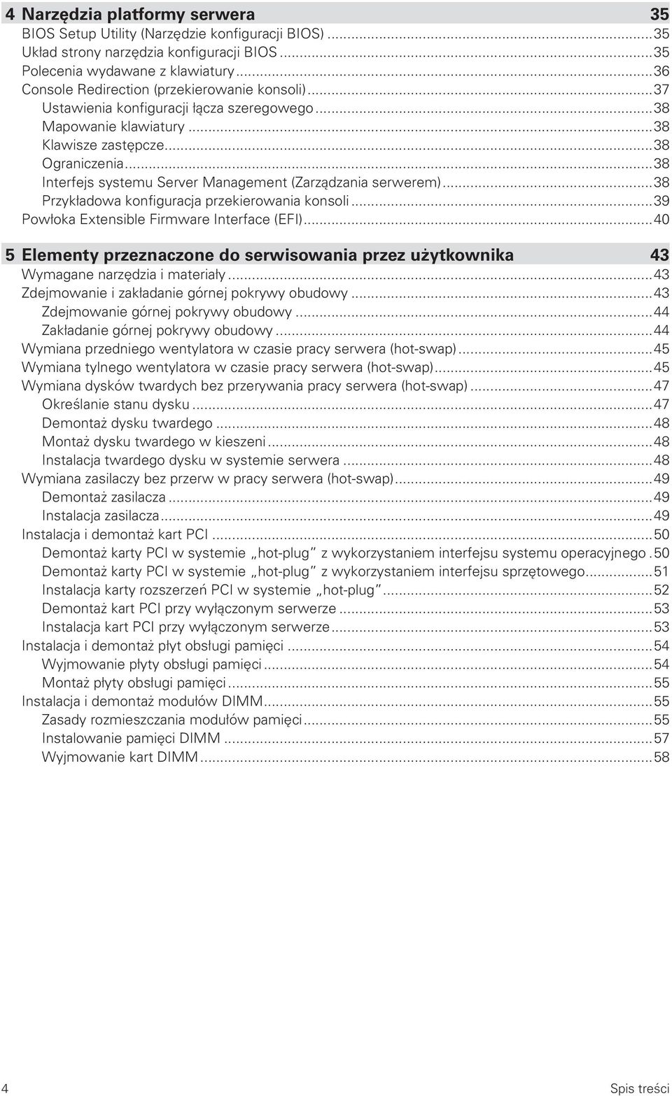 ..38 Interfejs systemu Server Management (Zarządzania serwerem)...38 Przykładowa konfiguracja przekierowania konsoli...39 Powłoka Extensible Firmware Interface (EFI).