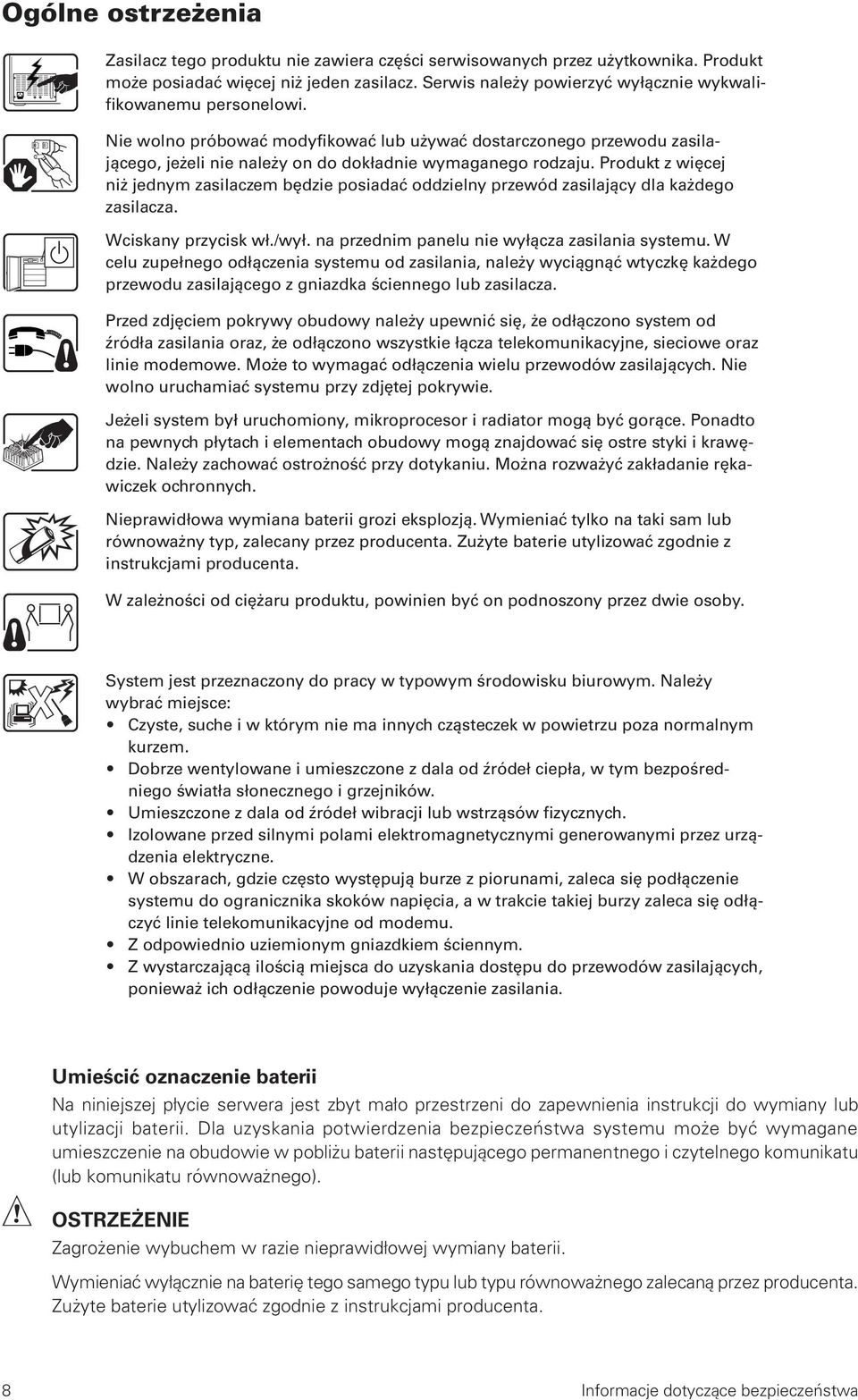 Produkt z więcej niż jednym zasilaczem będzie posiadać oddzielny przewód zasilający dla każdego zasilacza. Wciskany przycisk wł./wył. na przednim panelu nie wyłącza zasilania systemu.