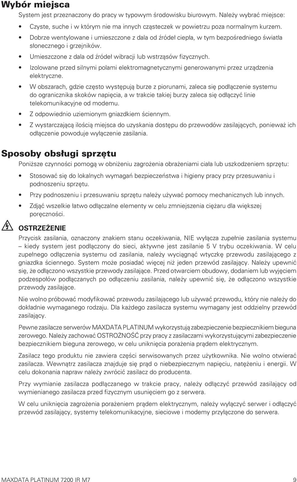 Izolowane przed silnymi polami elektromagnetycznymi generowanymi przez urządzenia elektryczne.