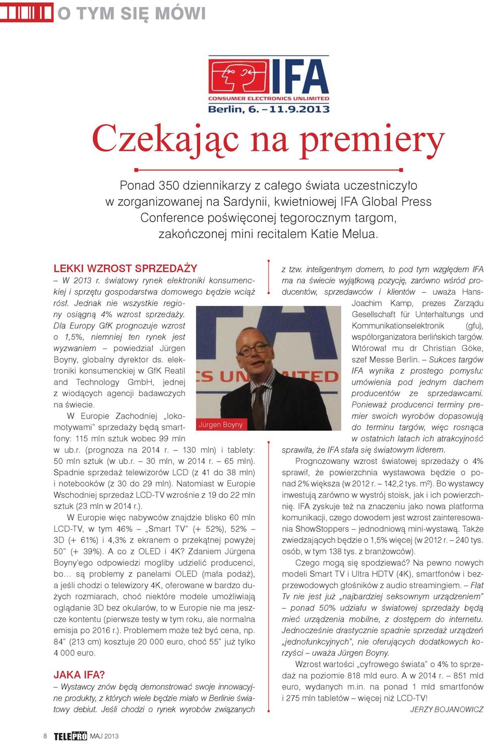 Jednak nie wszystkie regiony osiągną 4% wzrost sprzedaży. Dla Europy GfK prognozuje wzrost o 1,5%, niemniej ten rynek jest wyzwaniem powiedział Jürgen Boyny, globalny dyrektor ds.