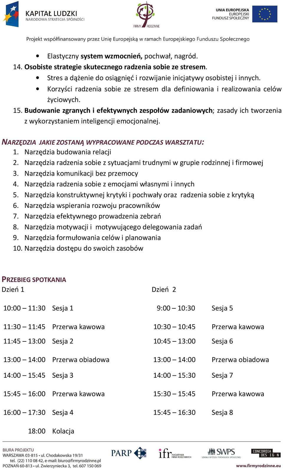 Budowanie zgranych i efektywnych zespołów zadaniowych; zasady ich tworzenia z wykorzystaniem inteligencji emocjonalnej. NARZĘDZIA JAKIE ZOSTANĄ WYPRACOWANE PODCZAS WARSZTATU: 1.