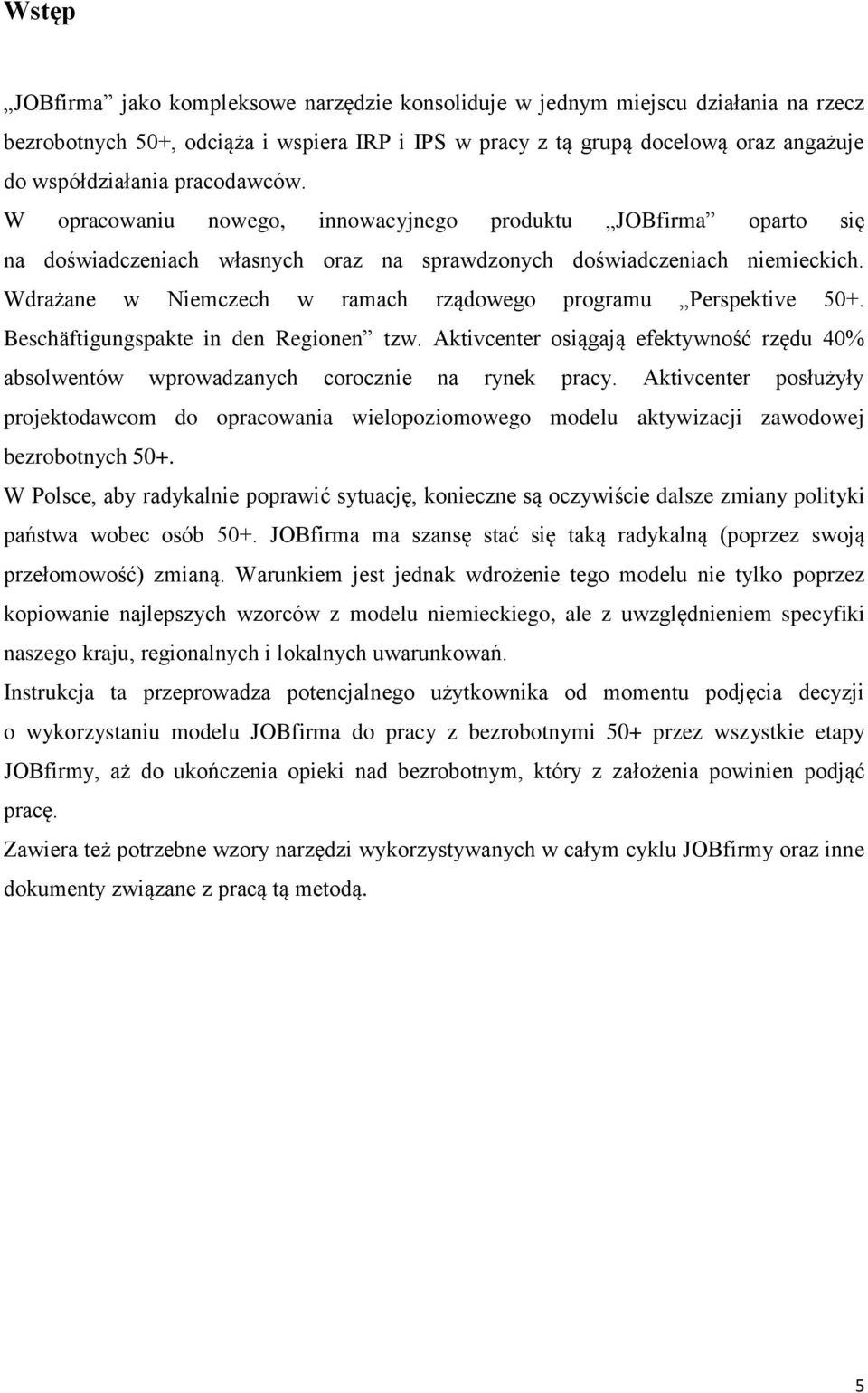 Wdrażane w Niemczech w ramach rządowego programu Perspektive 50+. Beschäftigungspakte in den Regionen tzw.