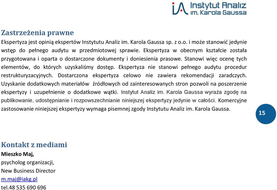 Ekspertyza nie stanowi pełnego audytu procedur restrukturyzacyjnych. Dostarczona ekspertyza celowo nie zawiera rekomendacji zaradczych.