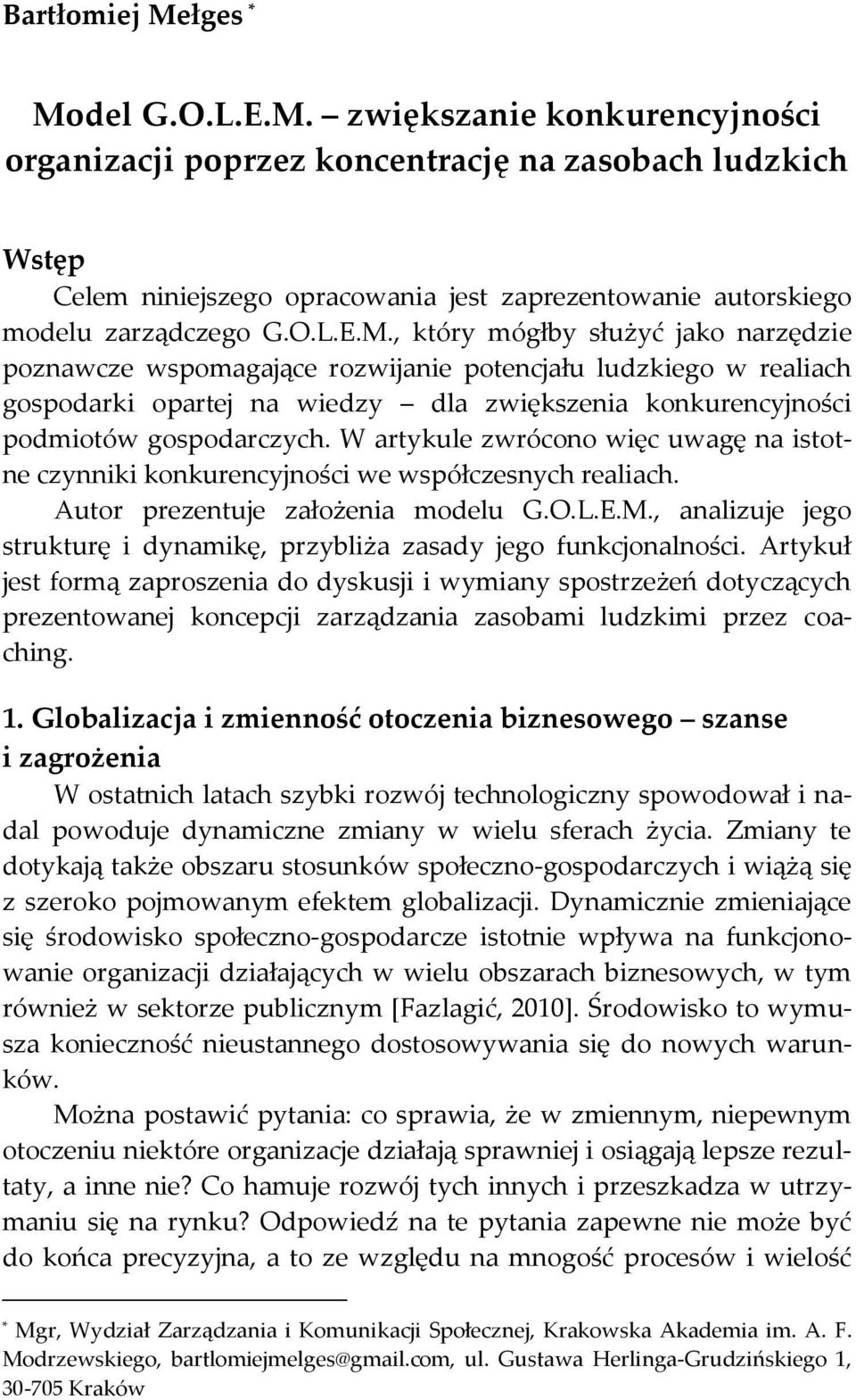 W artykule zwrócono więc uwagę na istotne czynniki konkurencyjności we współczesnych realiach. Autor prezentuje założenia modelu G.O.L.E.M.