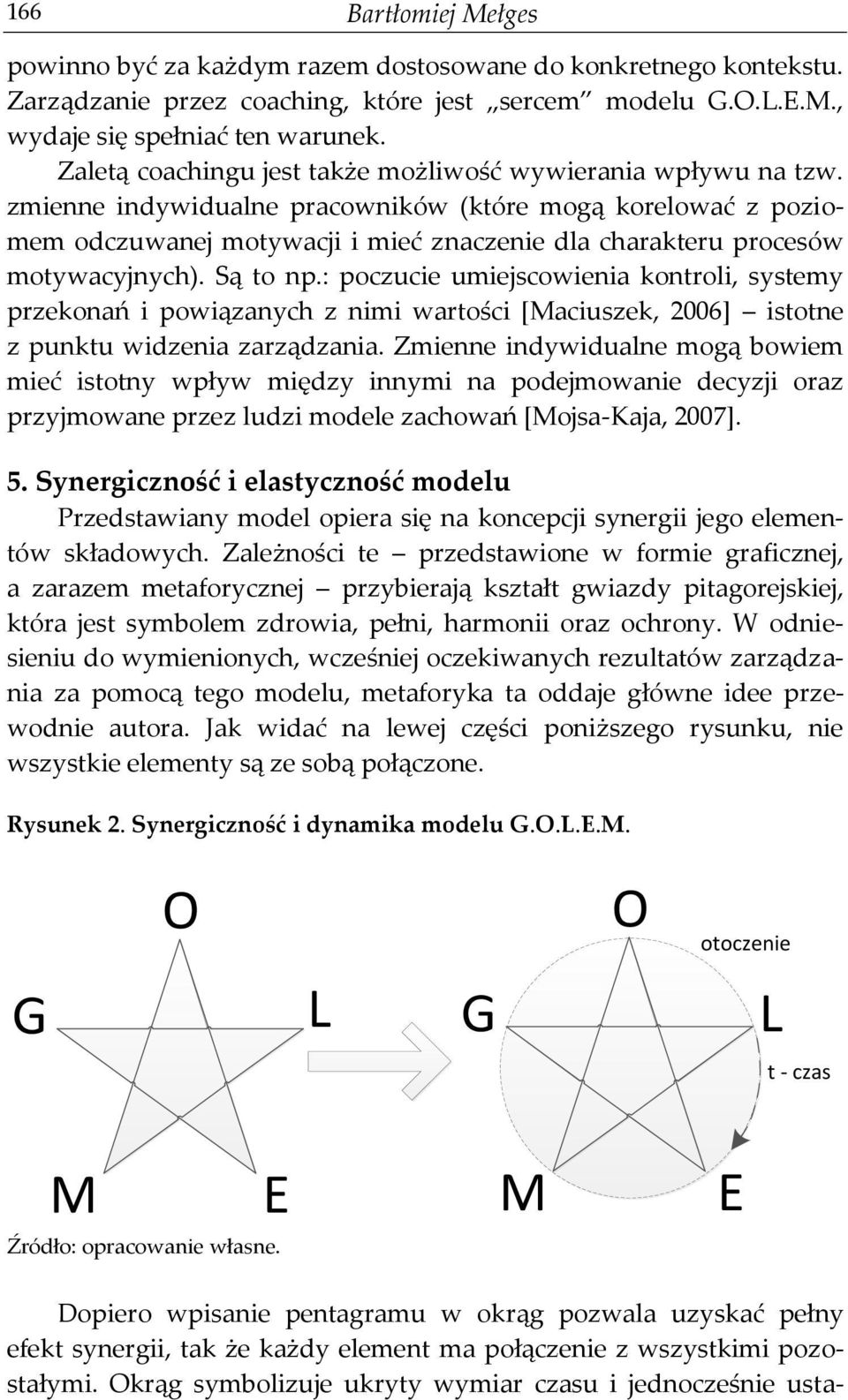 zmienne indywidualne pracowników (które mogą korelować z poziomem odczuwanej motywacji i mieć znaczenie dla charakteru procesów motywacyjnych). Są to np.