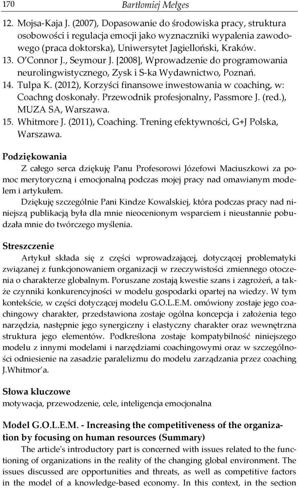 [2008], Wprowadzenie do programowania neurolingwistycznego, Zysk i S-ka Wydawnictwo, Poznań. 14. Tulpa K. (2012), Korzyści finansowe inwestowania w coaching, w: Coachng doskonały.