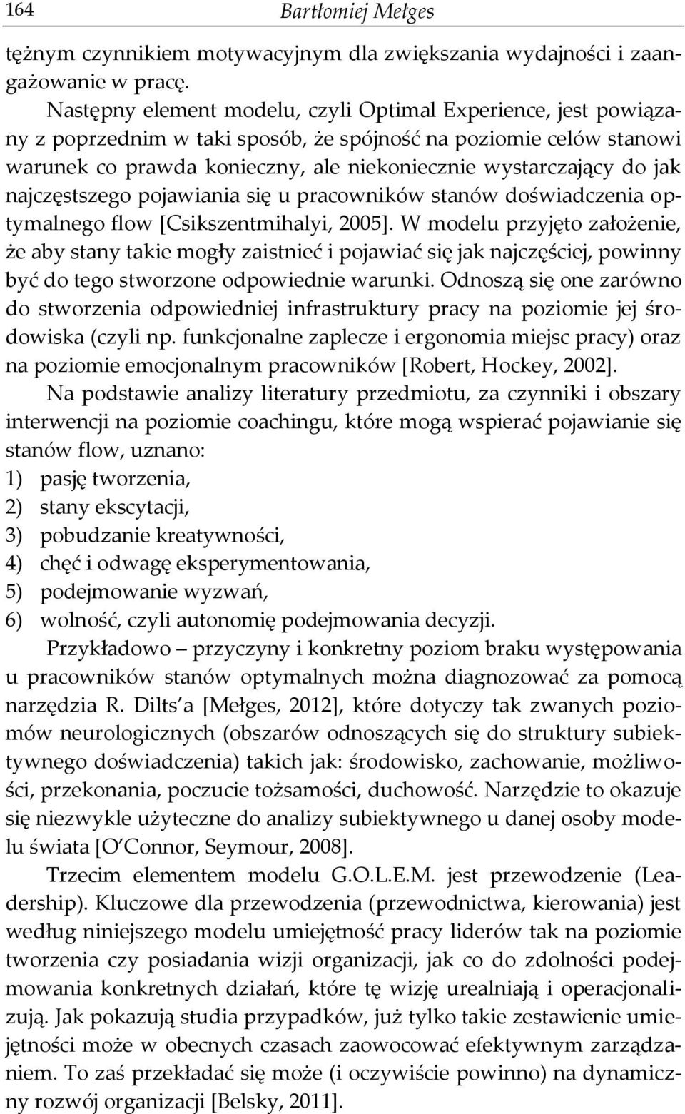 najczęstszego pojawiania się u pracowników stanów doświadczenia optymalnego flow [Csikszentmihalyi, 2005].