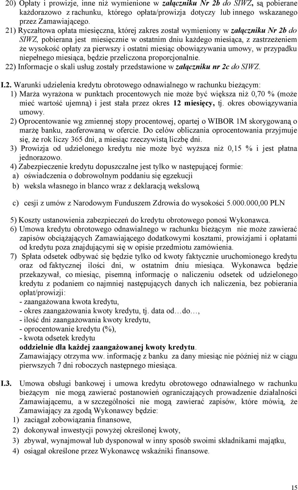 pierwszy i ostatni miesiąc obowiązywania umowy, w przypadku niepełnego miesiąca, będzie przeliczona proporcjonalnie. 22