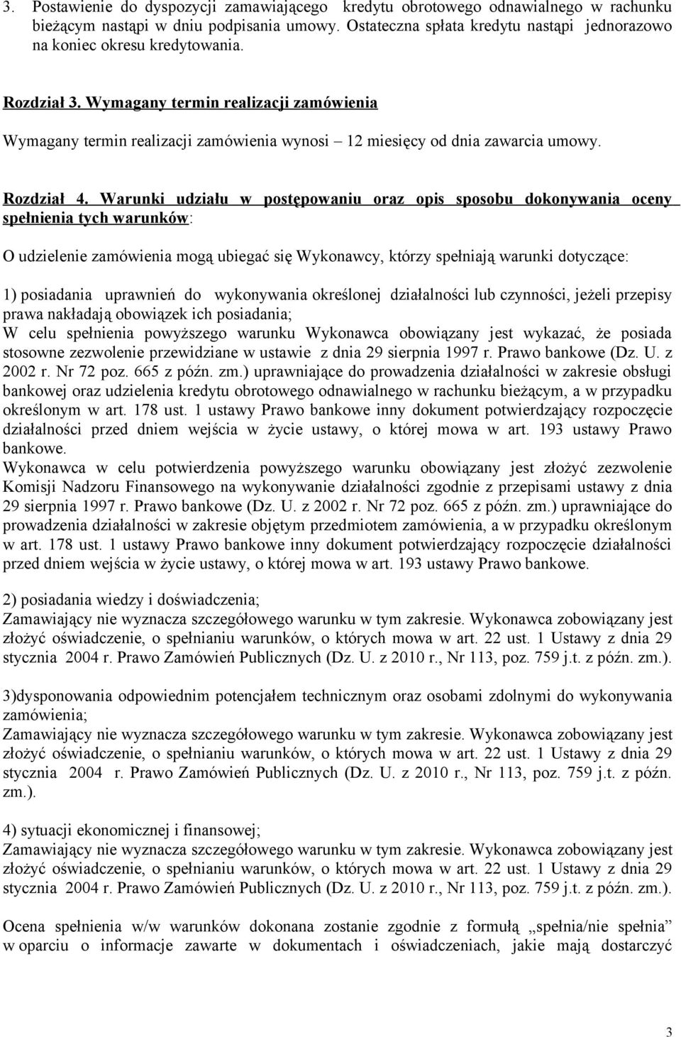 Wymagany termin realizacji zamówienia Wymagany termin realizacji zamówienia wynosi 12 miesięcy od dnia zawarcia umowy. Rozdział 4.