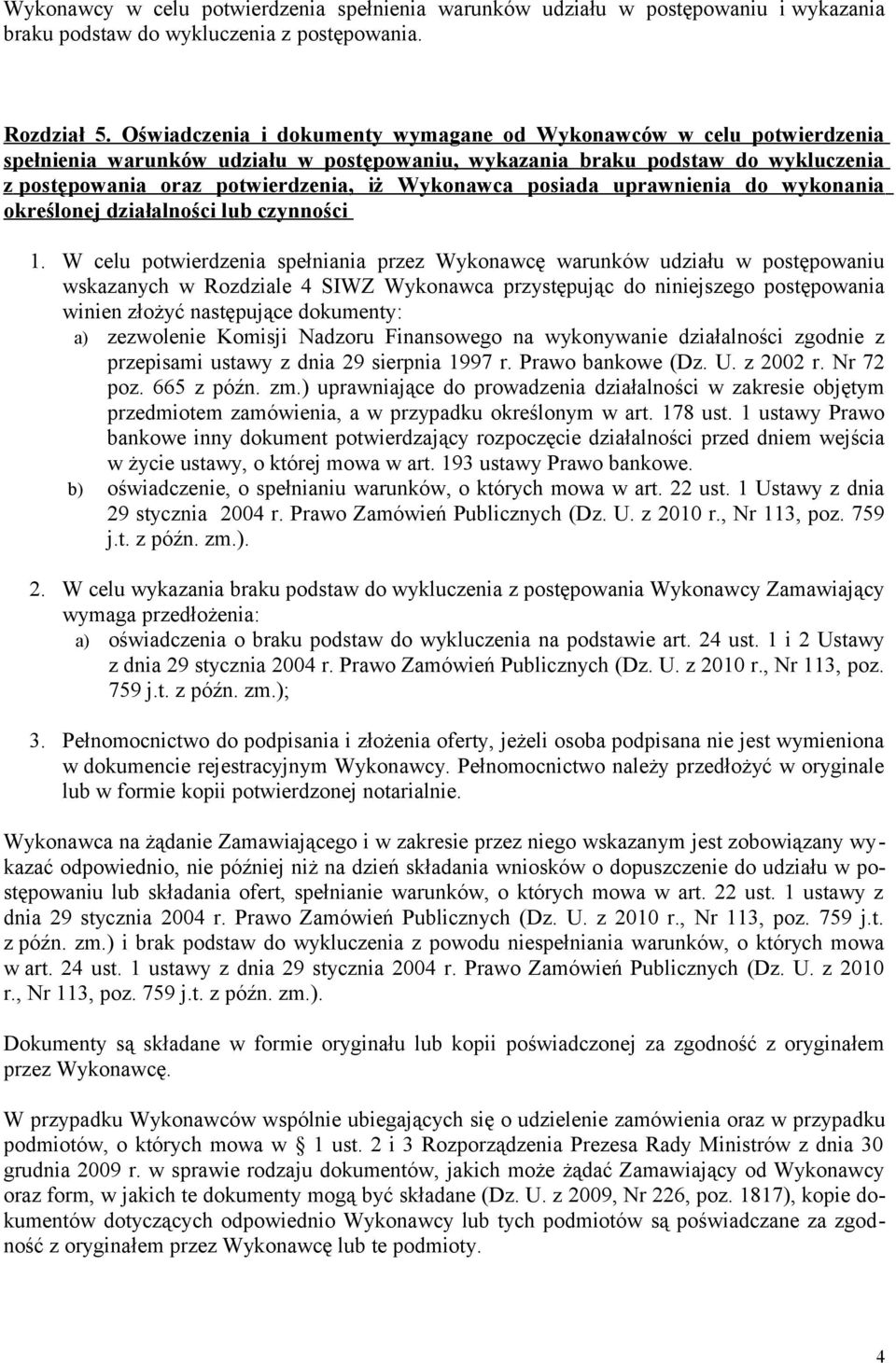 posiada uprawnienia do wykonania określonej działalności lub czynności 1.