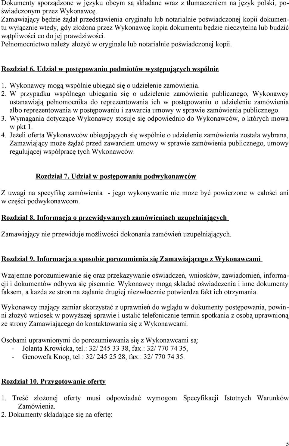 co do jej prawdziwości. Pełnomocnictwo należy złożyć w oryginale lub notarialnie poświadczonej kopii. Rozdział 6. Udział w postępowaniu podmiotów występujących wspólnie 1.