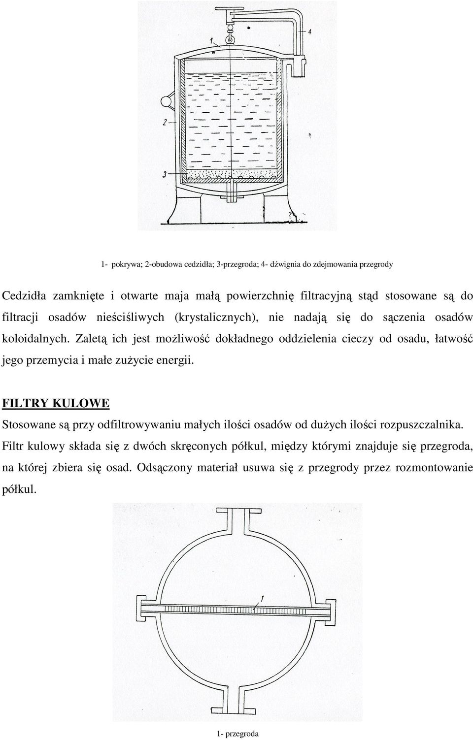 Zaletą ich jest moŝliwość dokładnego oddzielenia cieczy od osadu, łatwość jego przemycia i małe zuŝycie energii.