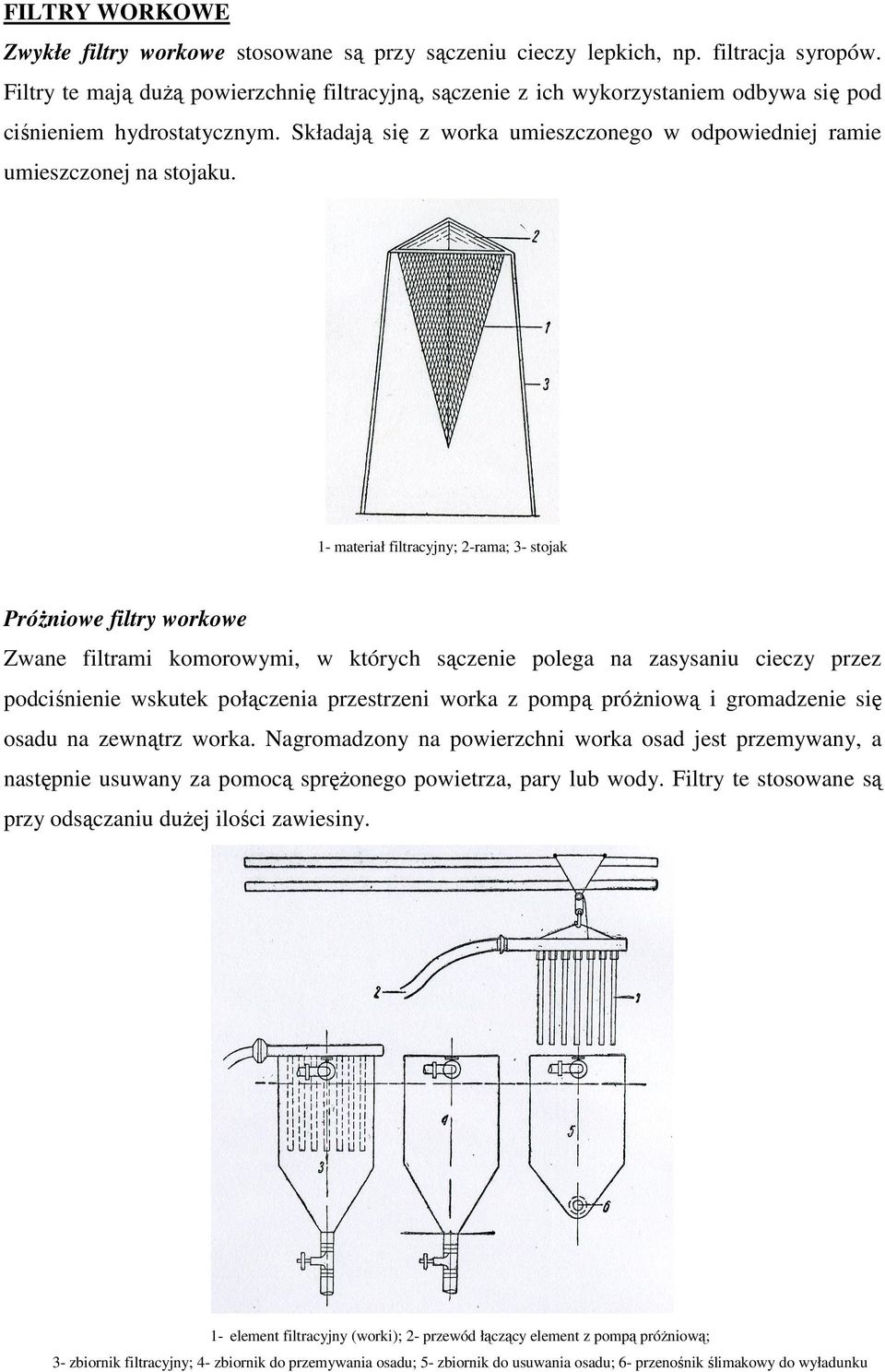 1- materiał filtracyjny; 2-rama; 3- stojak PróŜniowe filtry workowe Zwane filtrami komorowymi, w których sączenie polega na zasysaniu cieczy przez podciśnienie wskutek połączenia przestrzeni worka z