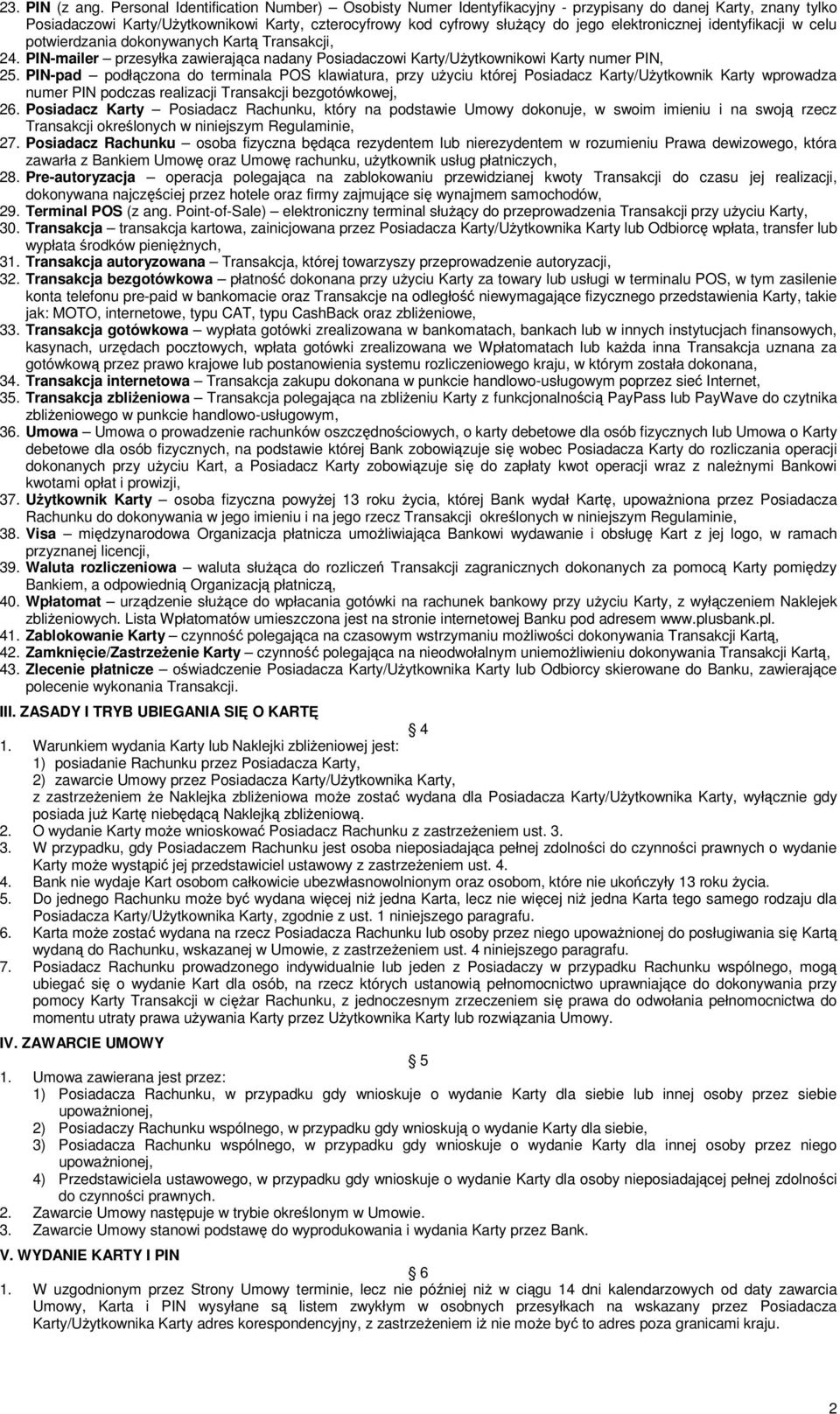 elektronicznej identyfikacji w celu potwierdzania dokonywanych Kartą Transakcji, 24. PIN-mailer przesyłka zawierająca nadany Posiadaczowi Karty/Użytkownikowi Karty numer PIN, 25.