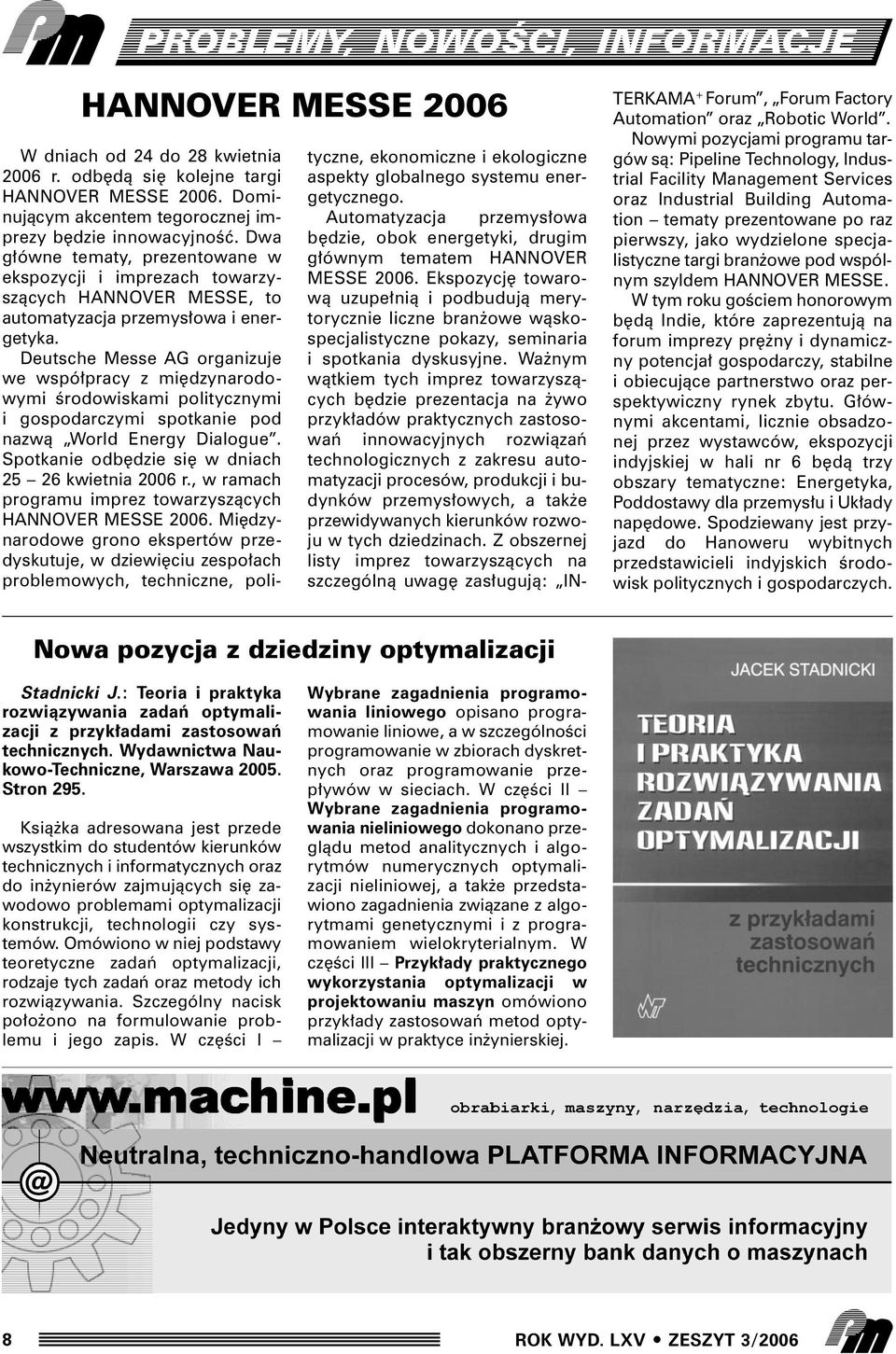 Deutsche Messe AG organizuje we wspó pracy z mi dzynarodowymi Êrodowiskami politycznymi i gospodarczymi spotkanie pod nazwà World Energy Dialogue. Spotkanie odb dzie si w dniach 25 26 kwietnia 2006 r.