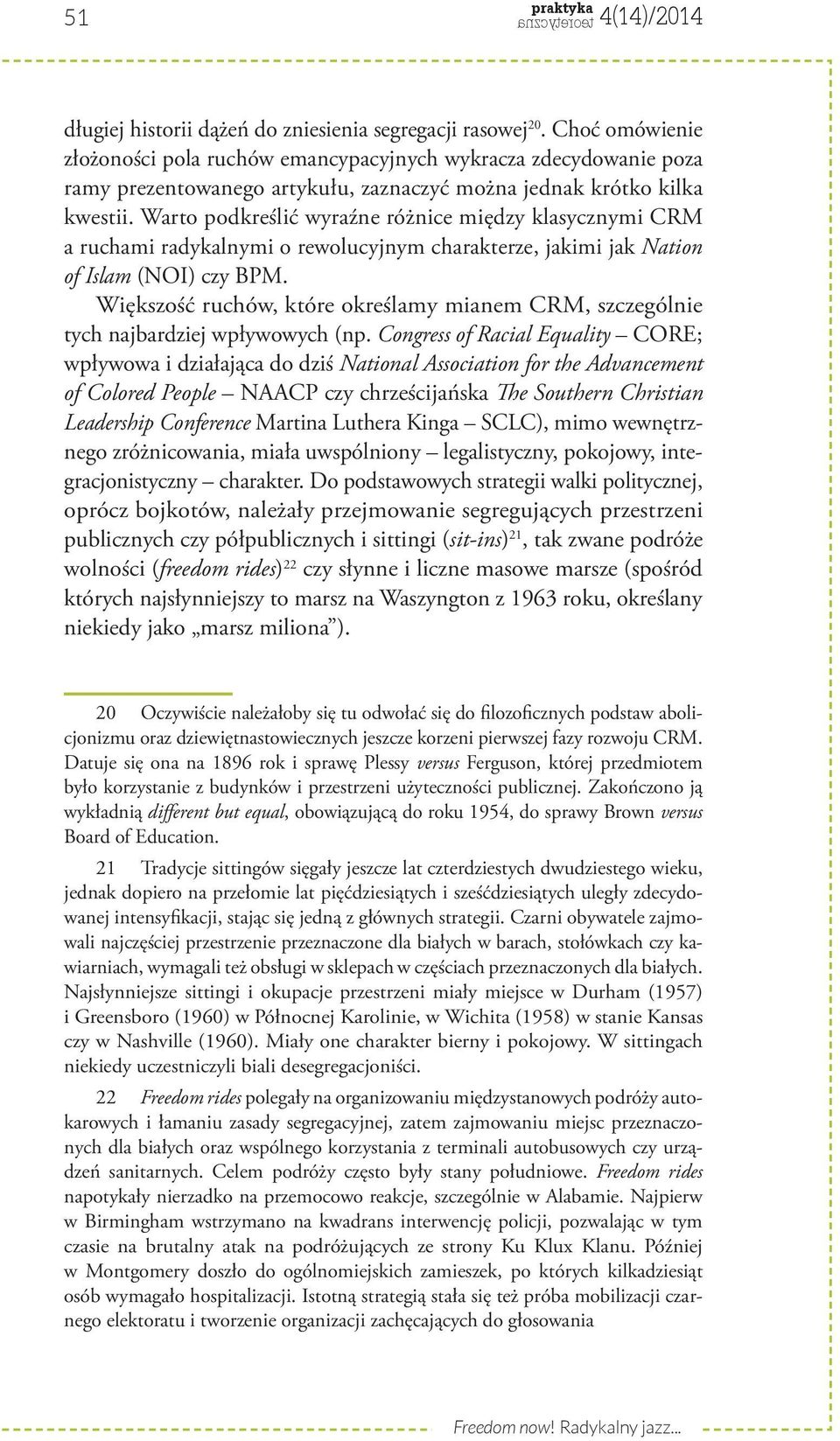 Warto podkreślić wyraźne różnice między klasycznymi CRM a ruchami radykalnymi o rewolucyjnym charakterze, jakimi jak Nation of Islam (NOI) czy BPM.