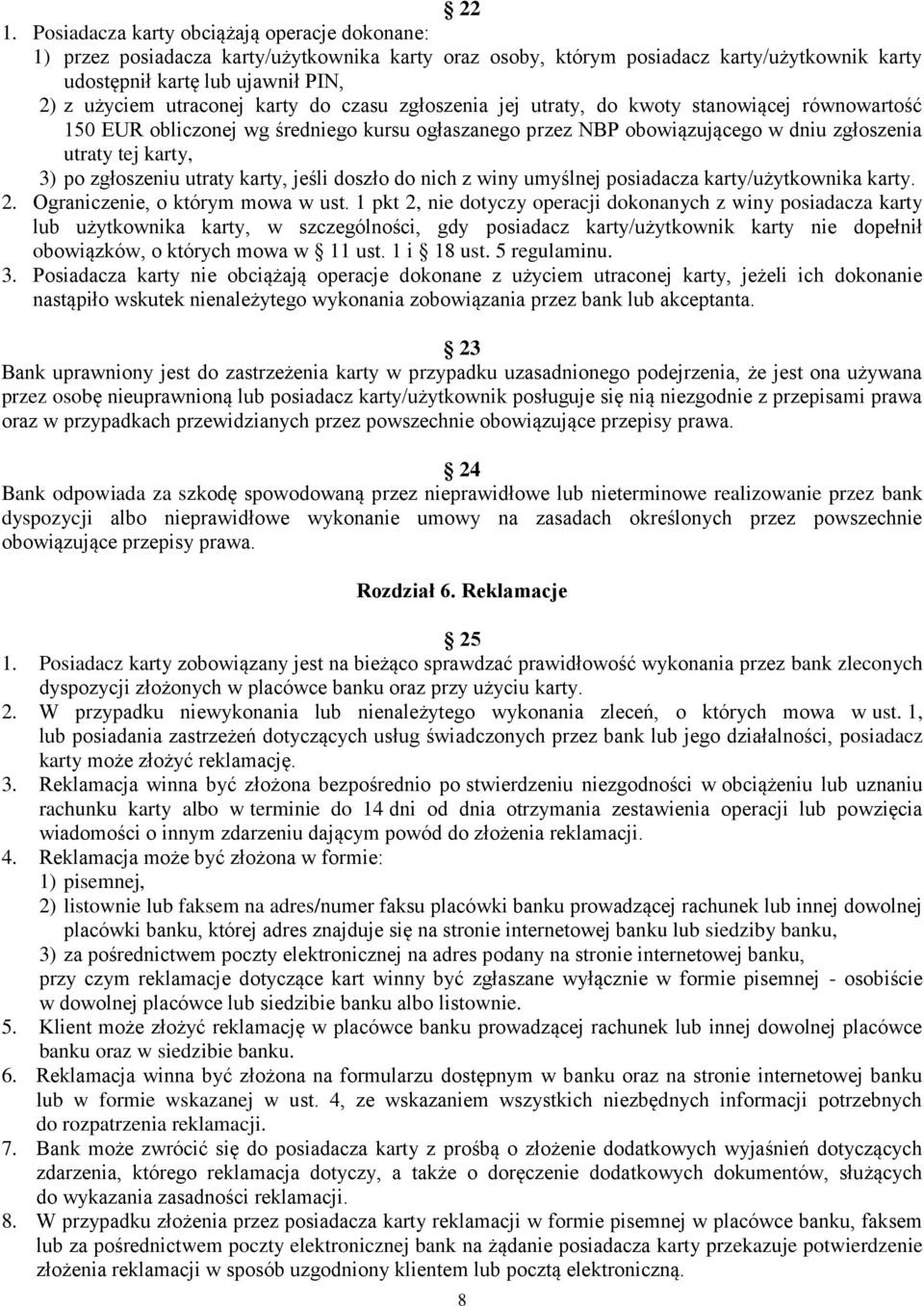 zgłoszeniu utraty karty, jeśli doszło do nich z winy umyślnej posiadacza karty/użytkownika karty. 2. Ograniczenie, o którym mowa w ust.