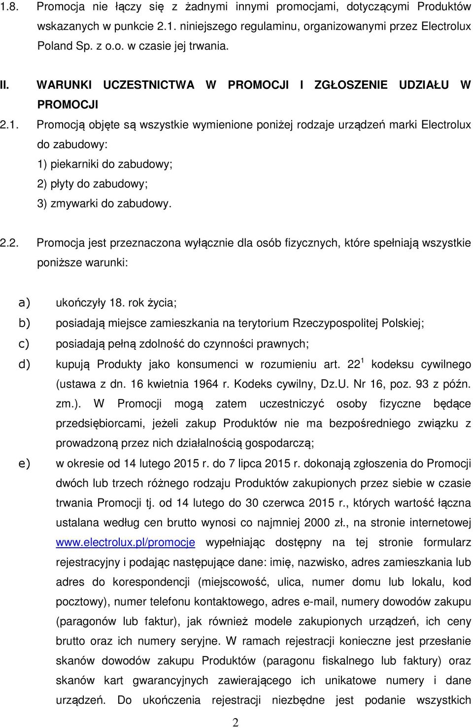 Promocją objęte są wszystkie wymienione poniżej rodzaje urządzeń marki Electrolux do zabudowy: 1) piekarniki do zabudowy; 2)