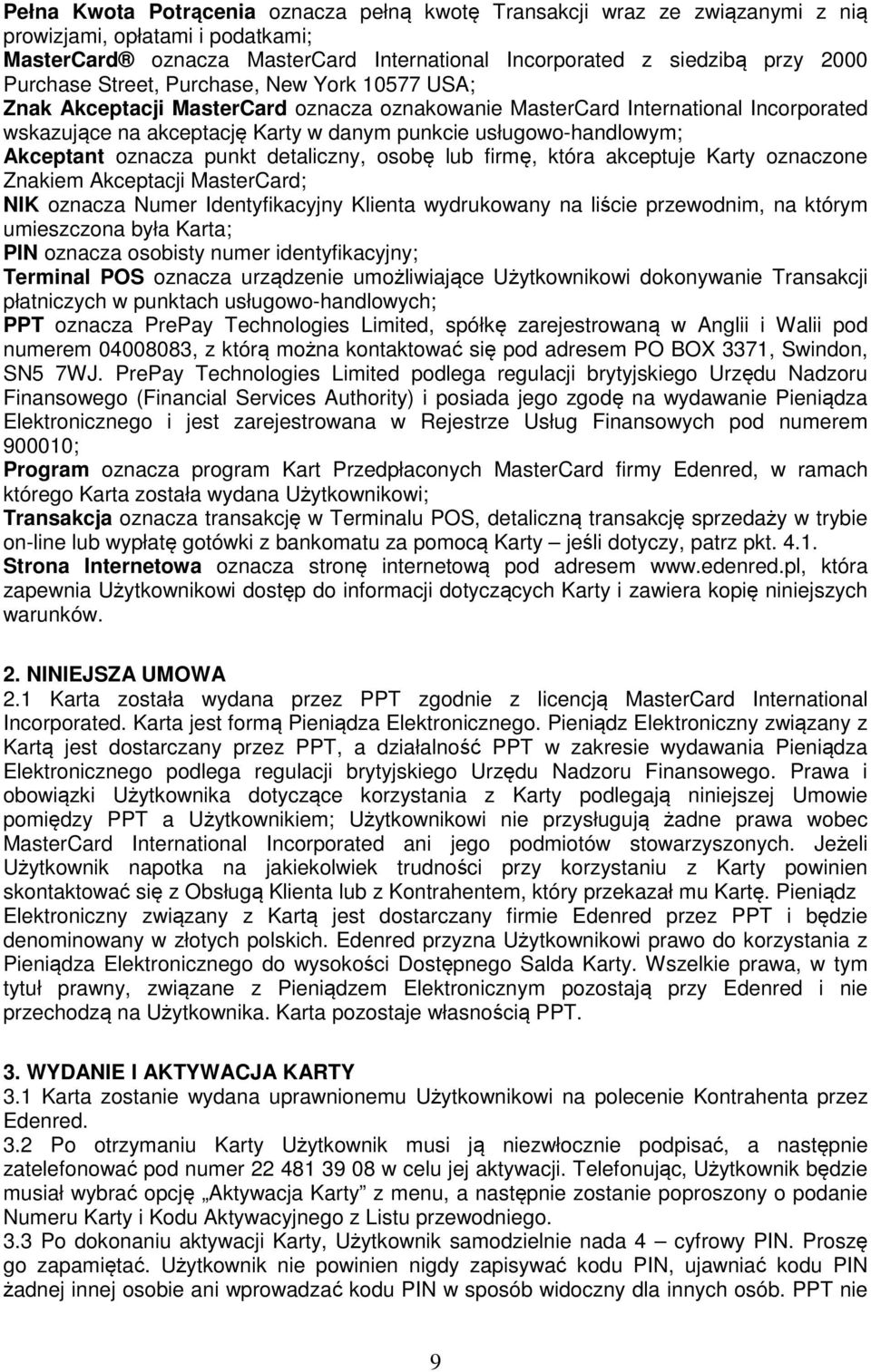 oznacza punkt detaliczny, osobę lub firmę, która akceptuje Karty oznaczone Znakiem Akceptacji MasterCard; NIK oznacza Numer Identyfikacyjny Klienta wydrukowany na liście przewodnim, na którym