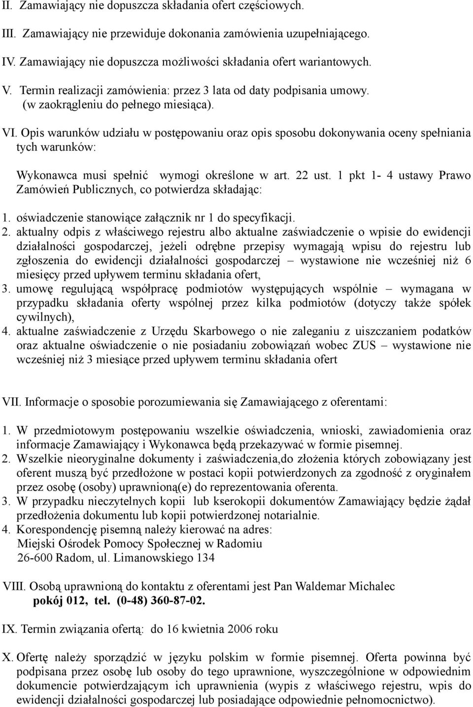 Opis warunków udziału w postępowaniu oraz opis sposobu dokonywania oceny spełniania tych warunków: Wykonawca musi spełnić wymogi określone w art. 22 ust.