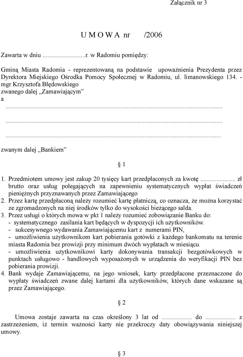 .. zł brutto oraz usług polegających na zapewnieniu systematycznych wypłat świadczeń pieniężnych przyznawanych przez Zamawiającego 2.