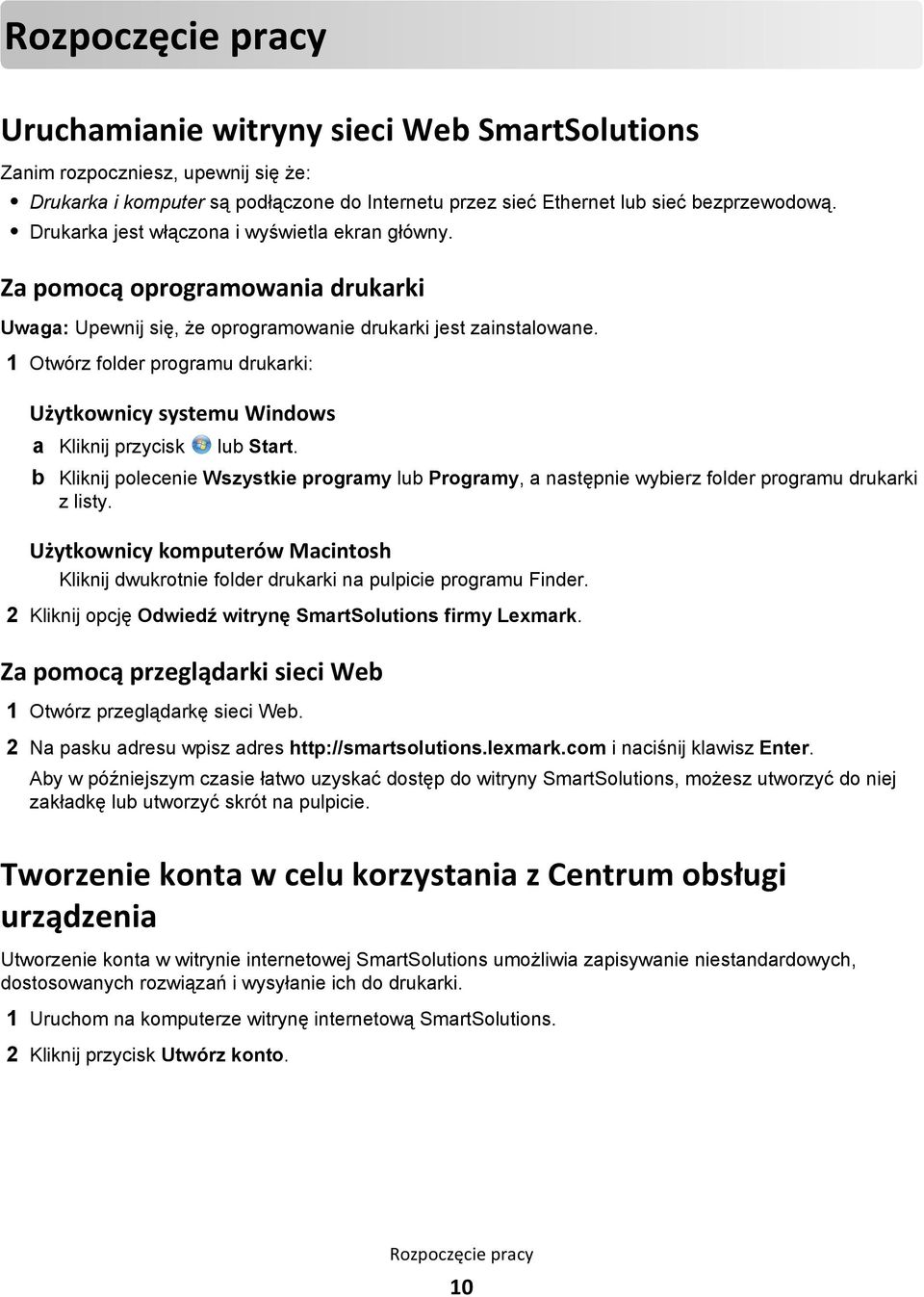 1 Otwórz folder programu drukarki: Użytkownicy systemu Windows a Kliknij przycisk lub Start. b Kliknij polecenie Wszystkie programy lub Programy, a następnie wybierz folder programu drukarki z listy.