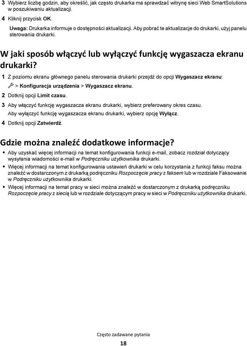 1 Z poziomu ekranu głównego panelu sterowania drukarki przejdź do opcji Wygaszacz ekranu: > Konfiguracja urządzenia > Wygaszacz ekranu. 2 Dotknij opcji Limit czasu.