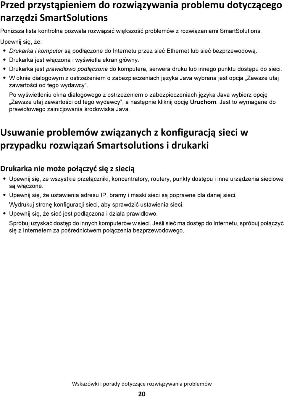 Drukarka jest prawidłowo podłączona do komputera, serwera druku lub innego punktu dostępu do sieci.