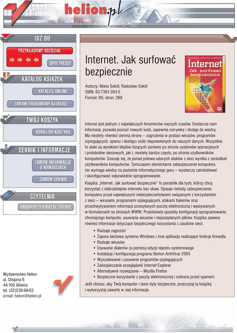 Jak surfowaæ bezpiecznie Autorzy: Maria Sokó³, Rados³aw Sokó³ ISBN: 83-7361-393-5 Format: B5, stron: 288 Internet jest jednym z najwiêkszych fenomenów naszych czasów.