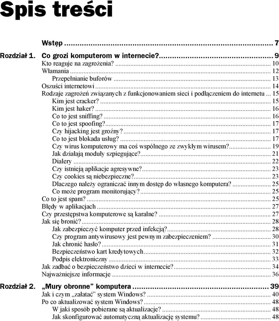... 17 Czy hijacking jest groźny?... 17 Co to jest blokada usług?... 17 Czy wirus komputerowy ma coś wspólnego ze zwykłym wirusem?... 19 Jak działają moduły szpiegujące?... 21 Dialery.