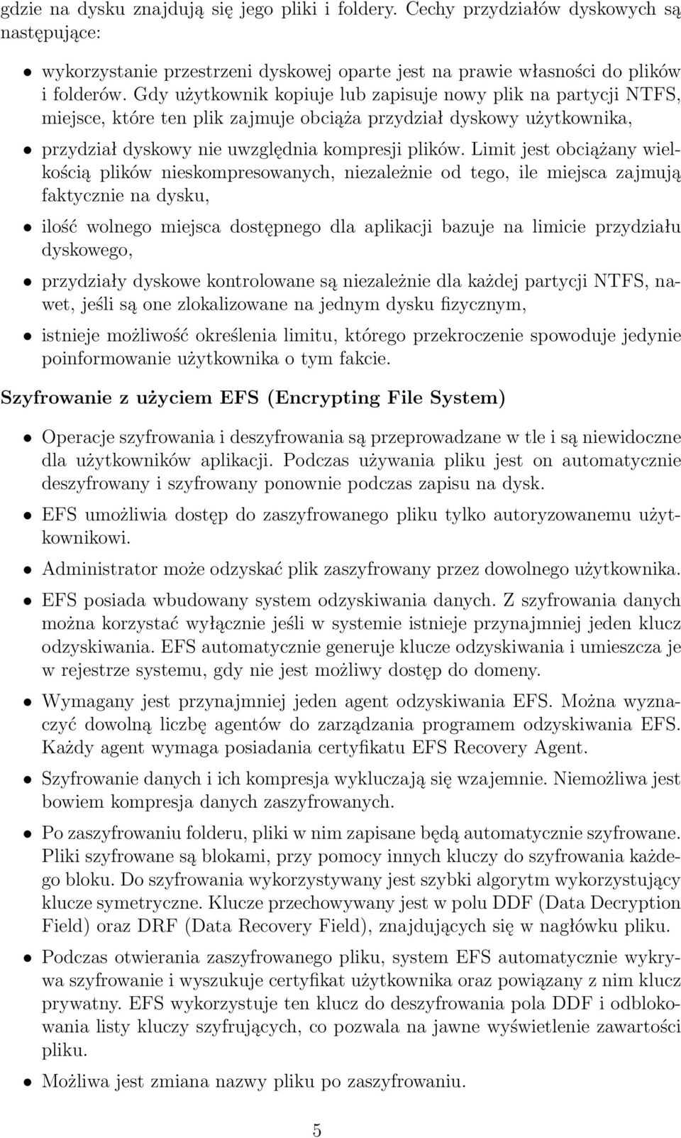 Limit jest obciążany wielkością plików nieskompresowanych, niezależnie od tego, ile miejsca zajmują faktycznie na dysku, ilość wolnego miejsca dostępnego dla aplikacji bazuje na limicie przydziału