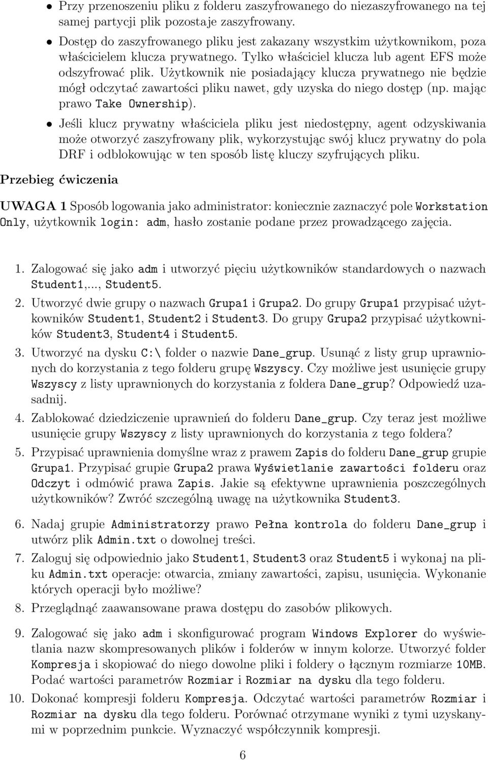 Użytkownik nie posiadający klucza prywatnego nie będzie mógł odczytać zawartości pliku nawet, gdy uzyska do niego dostęp (np. mając prawo Take Ownership).