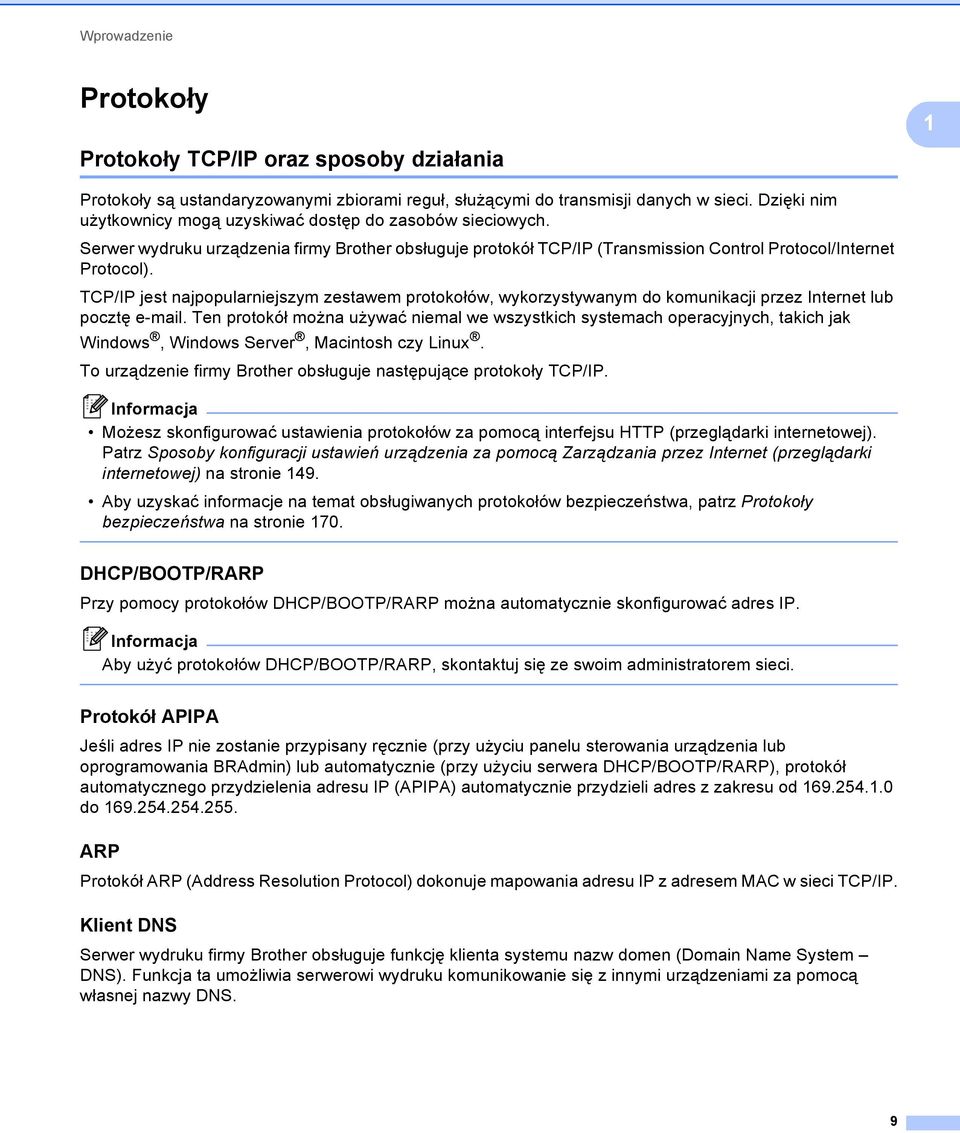 TCP/IP jest najpopularniejszym zestawem protokołów, wykorzystywanym do komunikacji przez Internet lub pocztę e-mail.