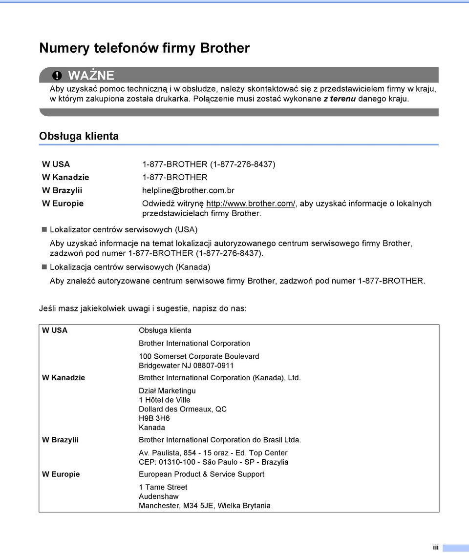 br W Europie Odwiedź witrynę http://www.brother.com/, aby uzyskać informacje o lokalnych przedstawicielach firmy Brother.