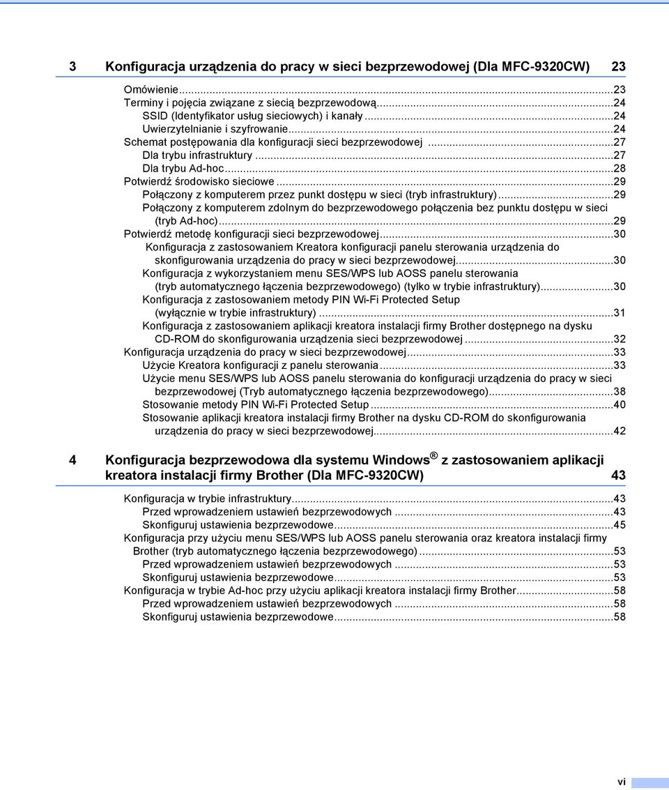 ..29 Połączony z komputerem przez punkt dostępu w sieci (tryb infrastruktury)...29 Połączony z komputerem zdolnym do bezprzewodowego połączenia bez punktu dostępu w sieci (tryb Ad-hoc).