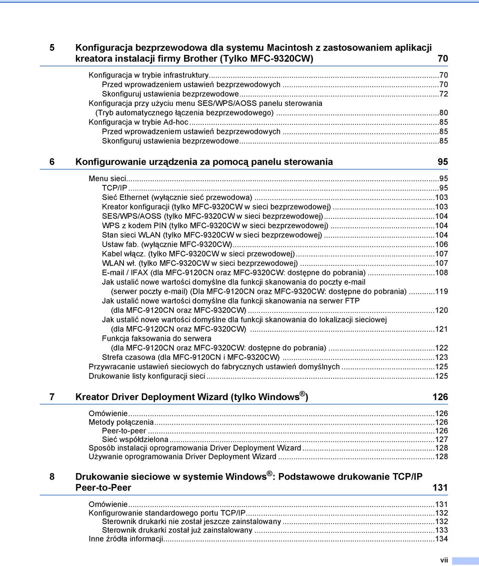 ..72 Konfiguracja przy użyciu menu SES/WPS/AOSS panelu sterowania (Tryb automatycznego łączenia bezprzewodowego)...80 Konfiguracja w trybie Ad-hoc...85 Przed wprowadzeniem ustawień bezprzewodowych.